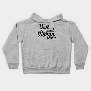 Y'all Need Liturgy - Elegant Black Text Kids Hoodie